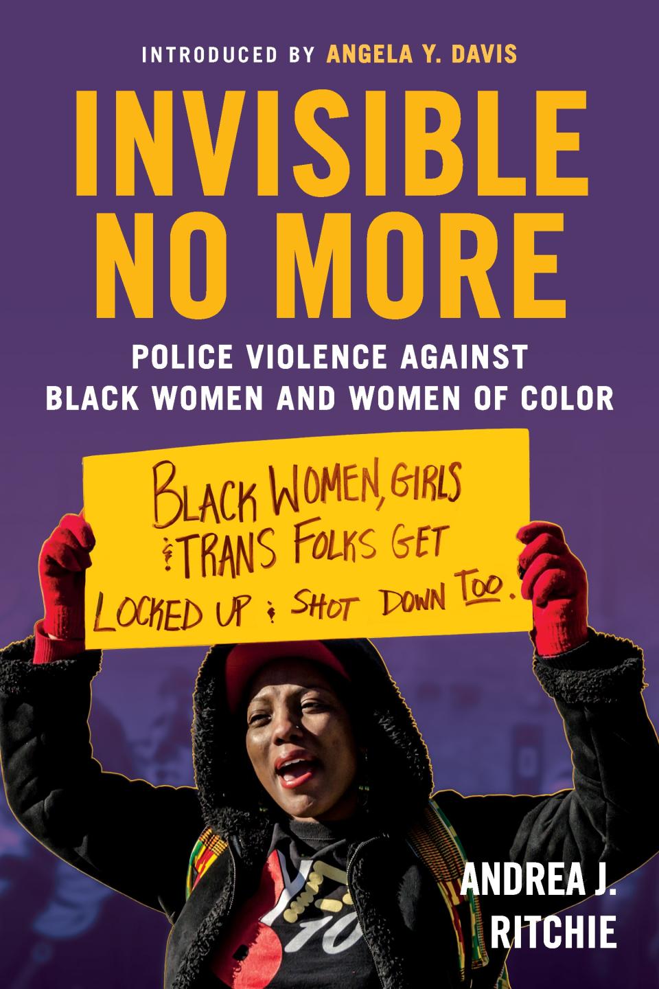 "Invisible No More: Police Violence Against Black Women and Women of Color" by Andrea J. Ritchie