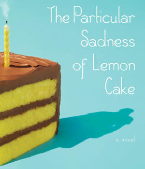 The Particular Sadness of Lemon Cake by Aimee Bender