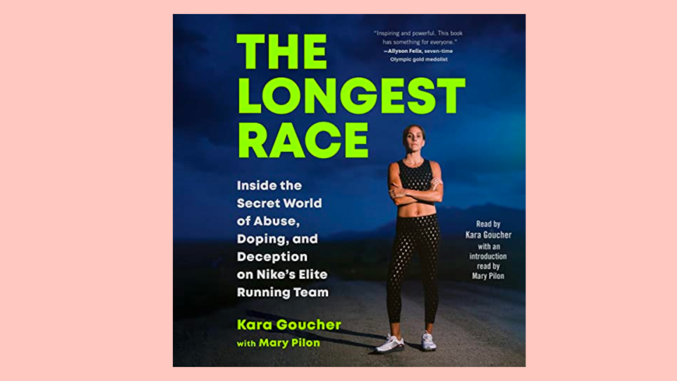 The best audiobooks to listen to this month: “The Longest Race: Inside the Secret World of Abuse, Doping, and Deception on Nike's Elite Running Team” by Kara Goucher