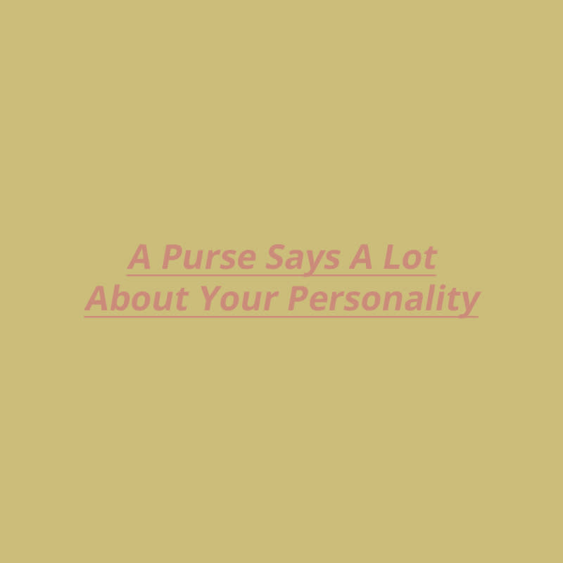 Your Purse Says A Lot About Your Personality