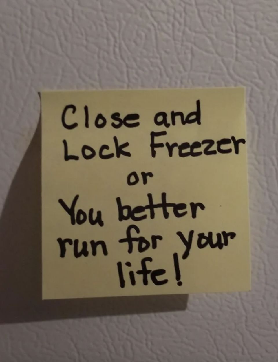 "Close and lock freezer or you better run for your life!"