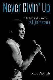 "Never Givin' Up: The Life and Music of Al Jarreau." By Kurt Dietrich.