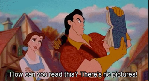 "How can you read this? There's no pictures."