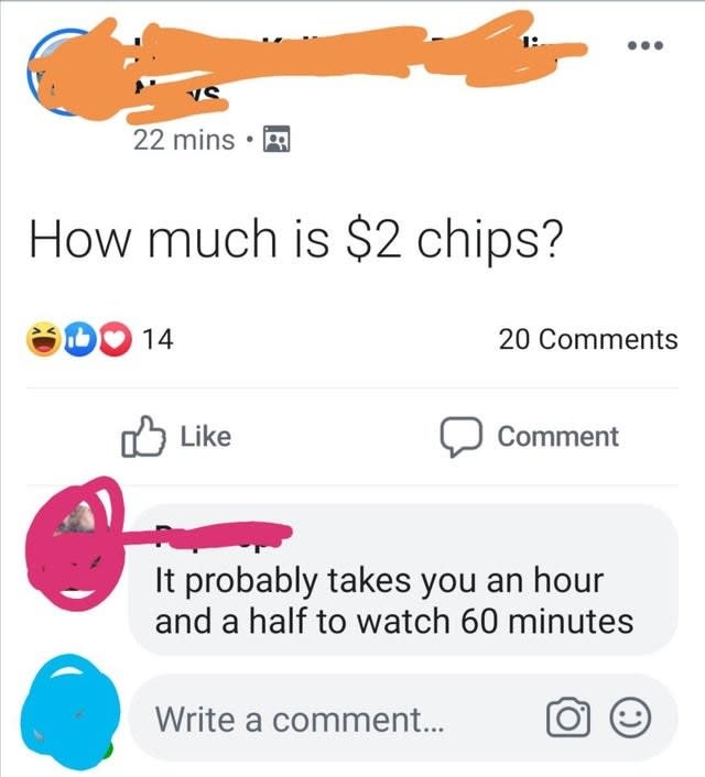 someone asks how much 2$ chips are and someone responds it probably takes your an hour and a half tto watch 60 minutes