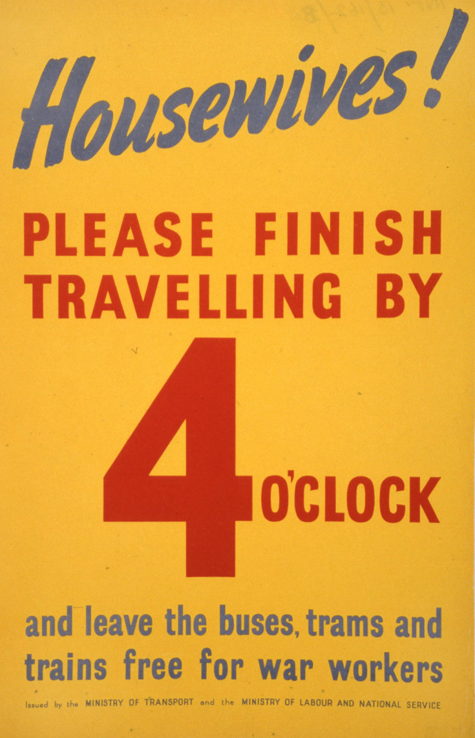 UNITED KINGDOM - MAY 10:  Housewives please finish travelling by 4 o'clock WWII poster  (Photo by The National Archives/SSPL/Getty Images)