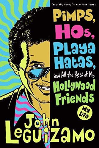 107) <em>Pimps, Hos, Playa Hatas, and All the Rest of My Hollywood Friends</em>, by John Leguizamo