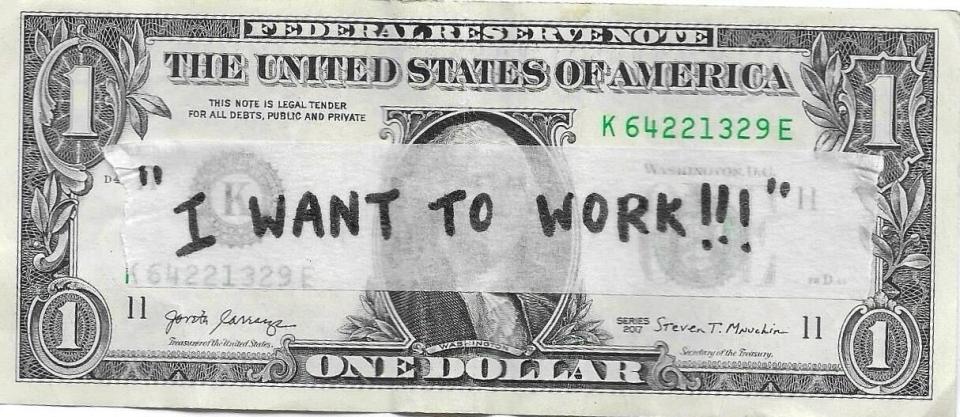 Text on a dollar bill reads "I WANT TO WORK!!!" in handwritten capital letters