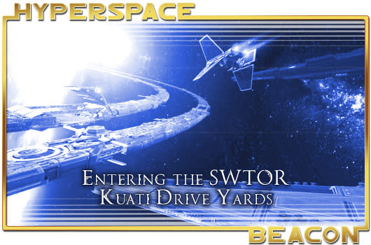 Hyperspace Beacon: Entering the SWTOR Kuati Drive Yards