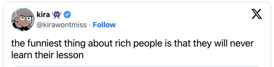 Tweet by user @kirawontmiss reads "the funniest thing about rich people is that they will never learn their lesson"