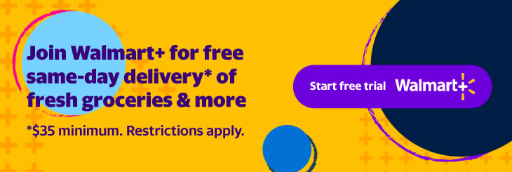 Join Walmart+ for free same-day delivery* of fresh groceries & more. *$35 minimum. Restrictions apply. Click to start free trial.