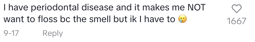 Comment reads: "I have periodontal disease and it makes me NOT want to floss bc the smell but ik I have to ?" with 1,667 likes and a heart icon