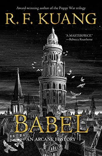 20) Babel: Or the Necessity of Violence: An Arcane History of the Oxford Translators' Revolution