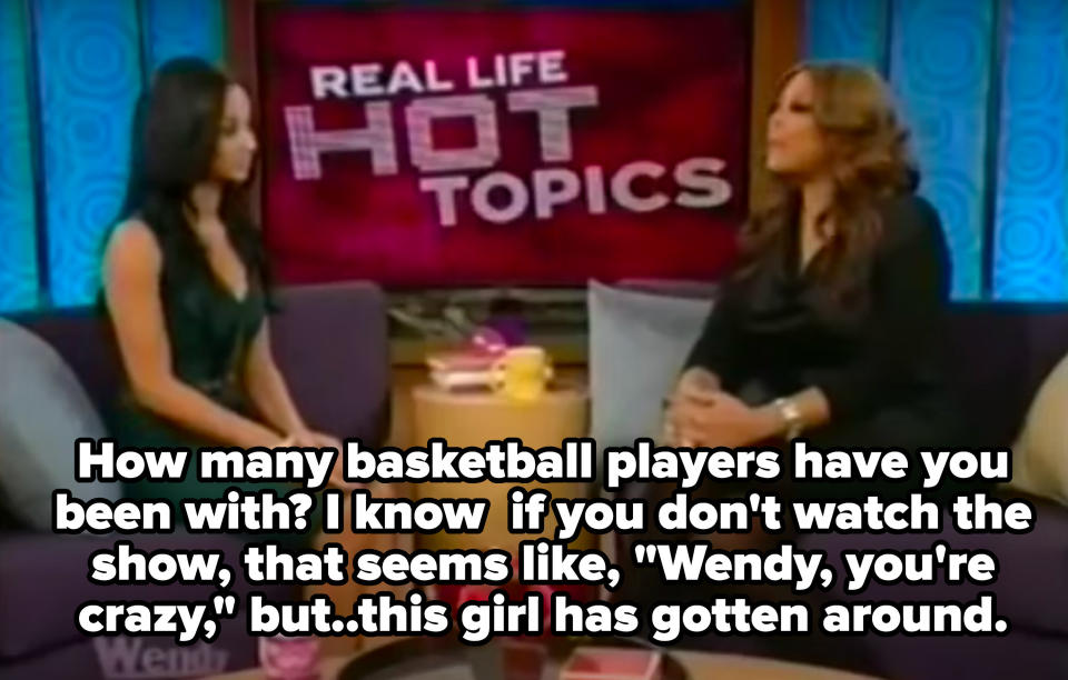 Wendy Williams asking Draya Michele, "How many basketball players have you been with? I know if you don't watch the show, that seems like, 'Wendy, you're crazy,' but...this girl has gotten around."