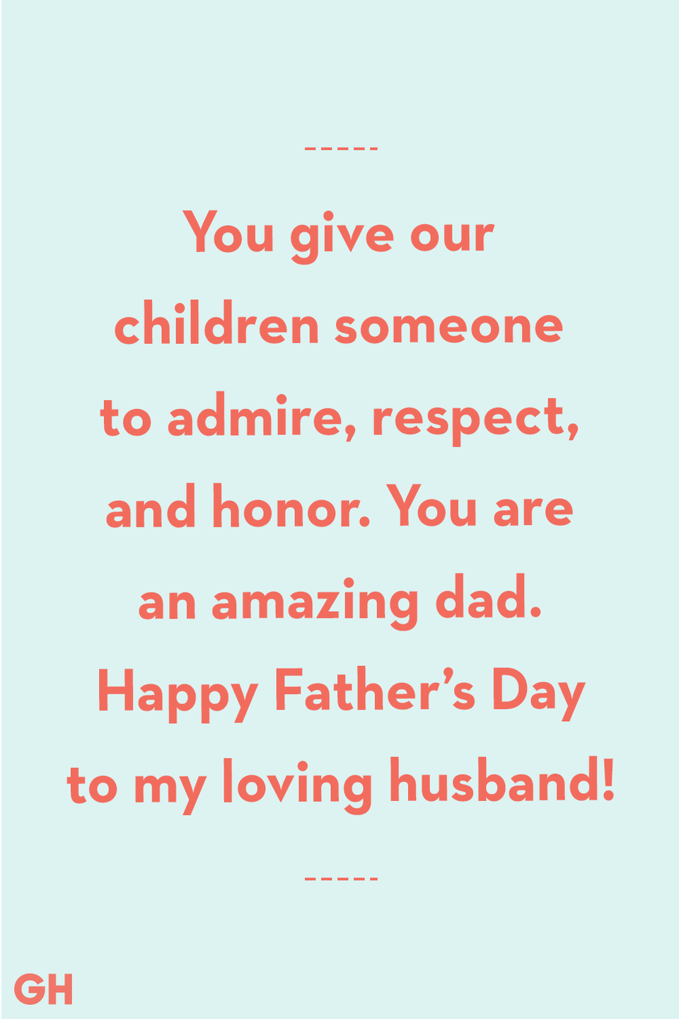 <p>You give our children someone to admire, respect, and honor. You are an amazing dad. Happy Father’s Day to my loving husband!</p>