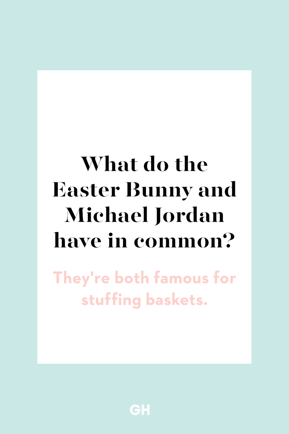 31) What do the Easter Bunny and Michael Jordan have in common?