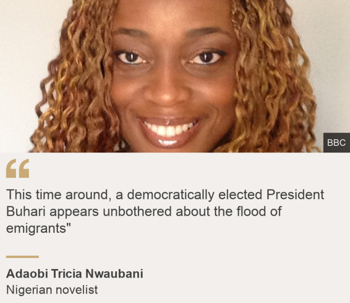 &quot;This time around, a democratically elected President Buhari appears unbothered about the flood of emigrants&quot;&quot;, Source: Adaobi Tricia Nwaubani , Source description: Nigerian novelist, Image: Adaobi