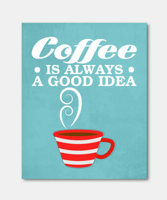 Get the <a href="https://www.etsy.com/listing/200031296/black-friday-sale-coffee-is-always-a">coffee print</a>.