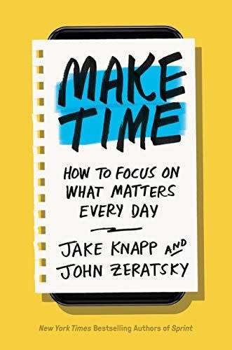 18) Make Time: How to Focus on What Matters Every Day