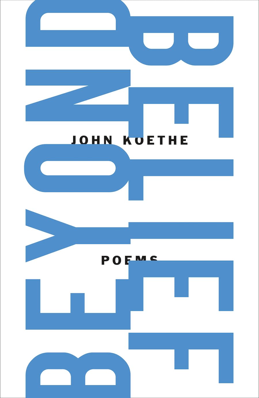 Beyond Belief: Poems. By John Koethe.