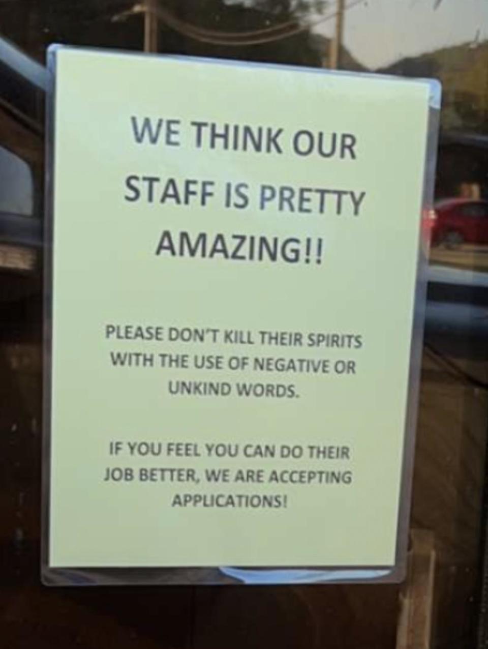 we think our staff is pretty amazing, please do not kill their spirits with the use of negative or unkind words