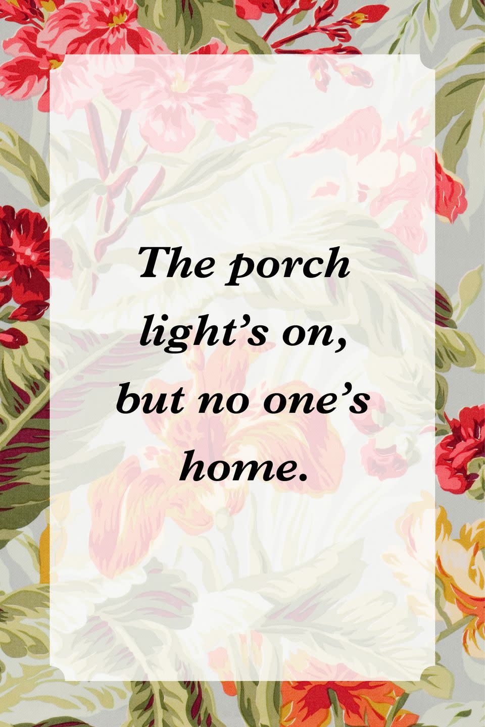 <p>"The porch light's on, but no one's home."</p>