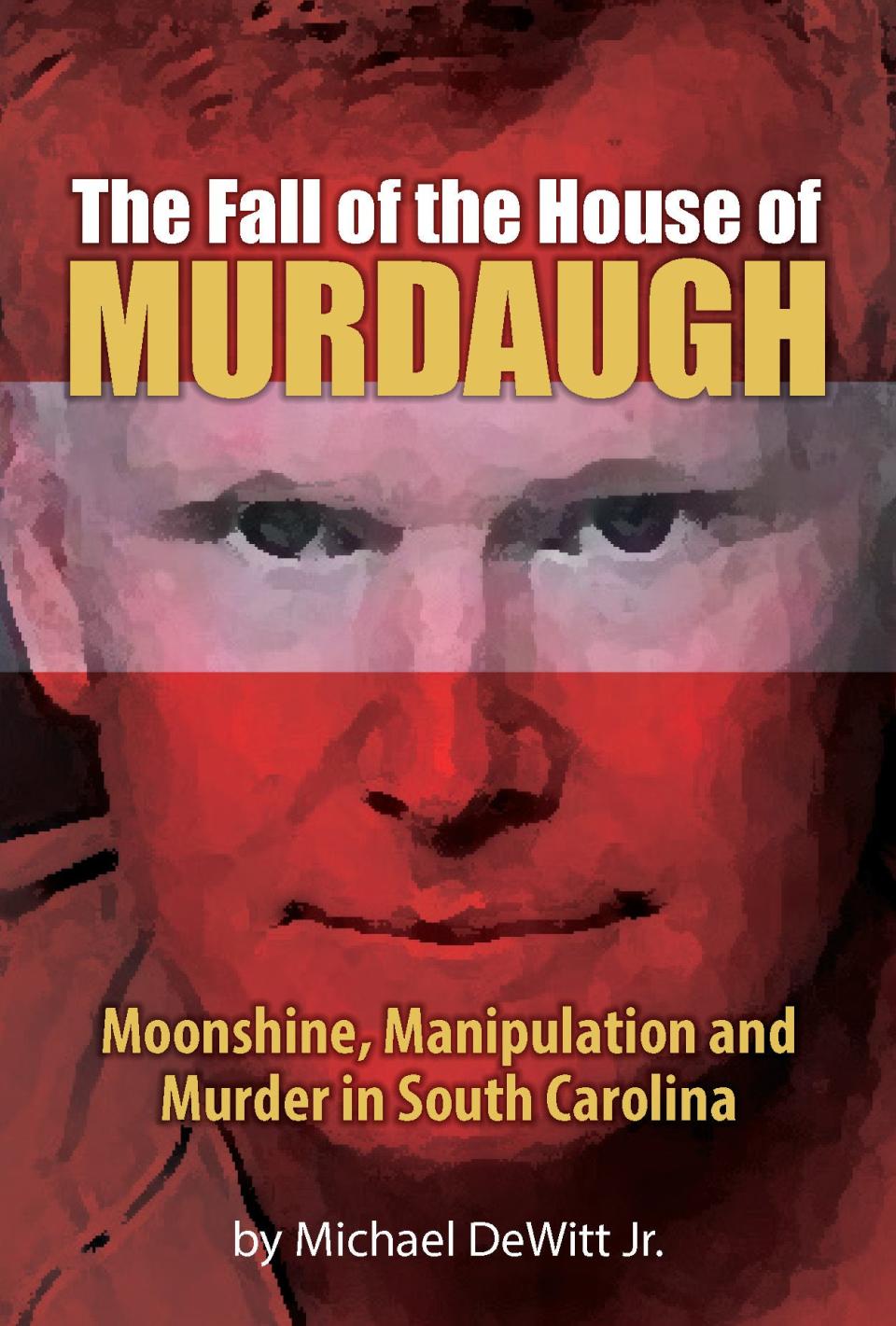 The cover of Michael DeWitt Jr.'s historical, true-crime epic, The Fall of the House of Murdaugh.