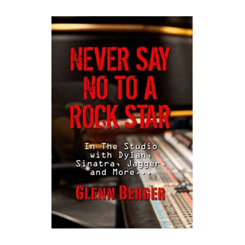 6. ‘Never Say No to a Rock Star’ by Glenn Berger (Shaffner Press)