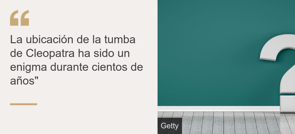 "La ubicación de la tumba de Cleopatra ha sido un enigma durante cientos de años"", Source: , Source description: , Image: 