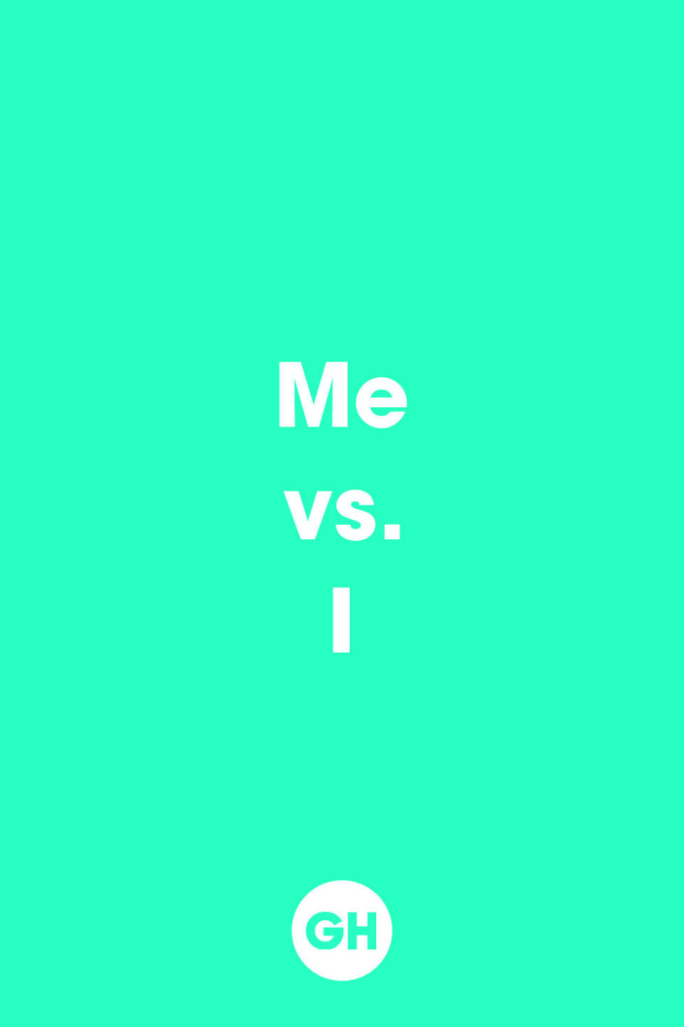 Me vs. I