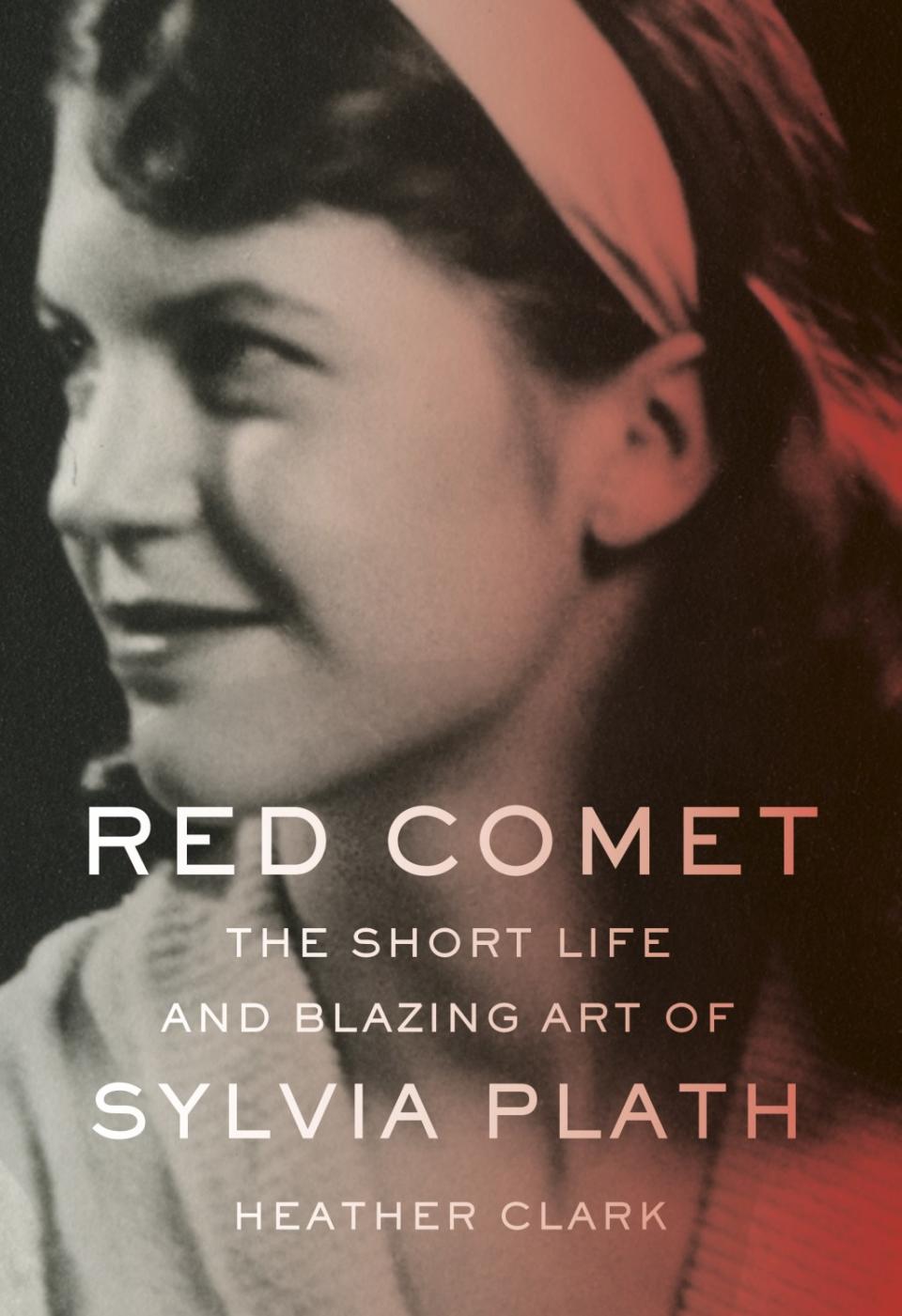 Book jacket for "Red Comet: The Short Life and Blazing Art of Sylvia Plath" by Heather Clark.