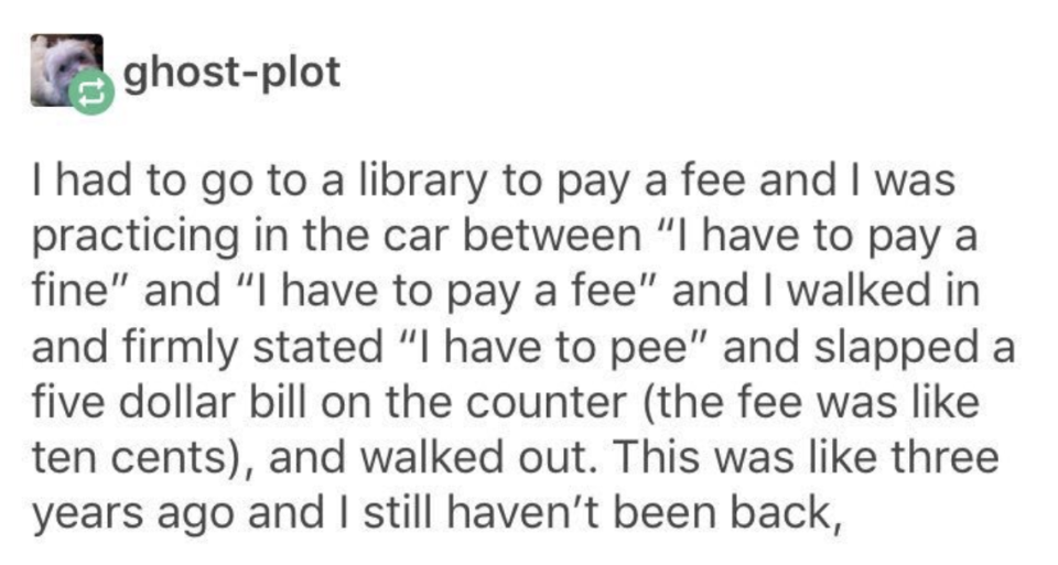 text reading i had to go to the library to pay a fee and i was practicing in the car between i have to pay a fine and i have to pay a fee and i walked in and firmly state i have to pee