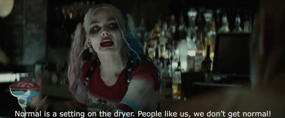 Harley Quinn behind a bar saying "Normal is a setting on the dryer; people like us, we don't get normal!"