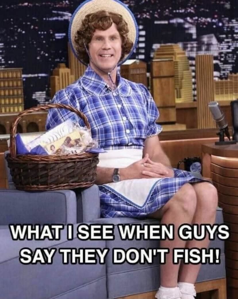 "What I see when guys say they don't fish!"