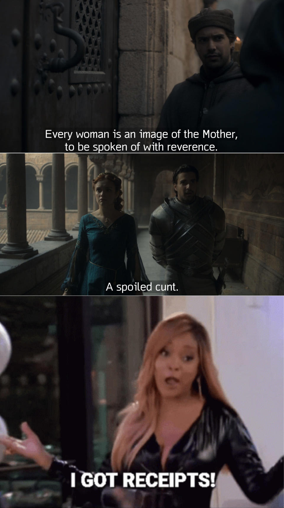 Criston Cole saying how women should be spoken of with reverence, followed by a screenshot from an earlier episode of him calling Rhaenyra a "spoiled cunt" followed by a GIF of a woman saying "I got receipts"