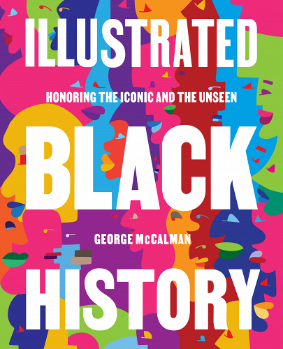 "Illustrated Black History: Honoring the Iconic and the Unseen" by George McCalman