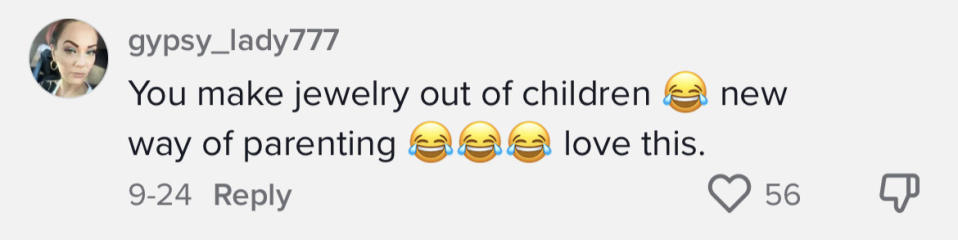 Another said, "You make jewelry out of children (laughing, crying emoji) new way of parenting (3 laughing, crying emojis) love this"