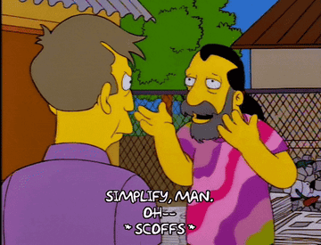 The Simpsons Clip of hippie saying, "Simplify Man."