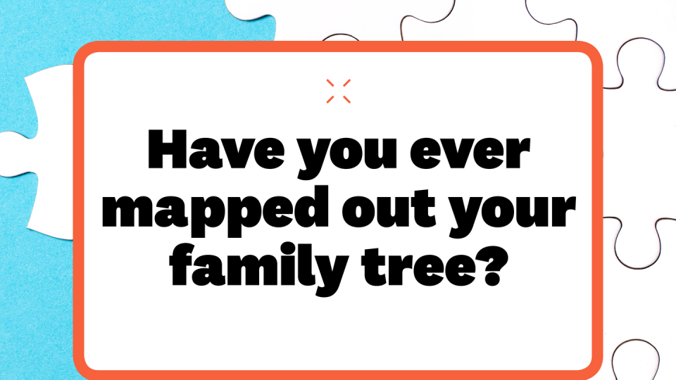 have you ever mapped out your family tree