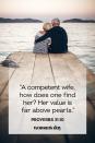 <p>"A competent wife, how does one find her? Her value is far above pearls."</p><p><strong>The Good News: </strong>A partner who is of respectful and kind character is worth more to a person than money or inanimate objects. When you find the right "one," never let them go.</p>