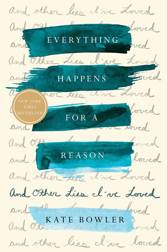 Everything Happens for a Reason by Kate Bowler is a memoir about what happens when our lives get turned upside down.