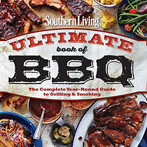 Southern Living Ultimate Book of BBQ: The Complete Year-Round Guide to Grilling and Smoking