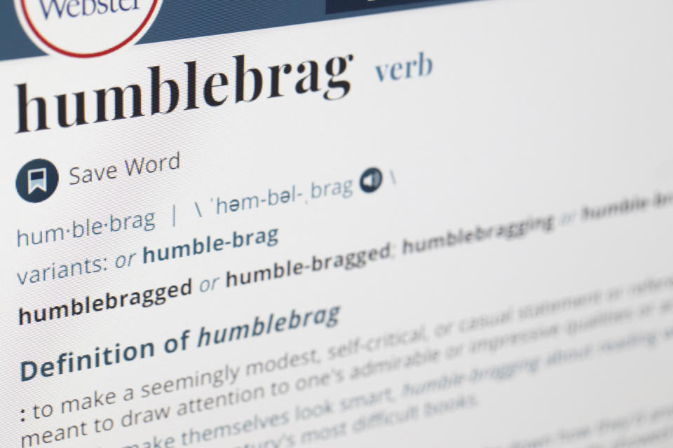 The word humblebrag is displayed on a computer screen on Friday, Dec. 6, 2019, in New York. Merriam-Webster sums up the humble-brag nicely: “to make a seemingly modest, self-critical, or casual statement or reference that is meant to draw attention to one's admirable or impressive qualities or achievement.” The dictionary titans say the term has been around since 2002. It was later popularized by the comedian, TV producer and writer Harris Wittels, who died in 2015. (AP Photo/Jenny Kane)