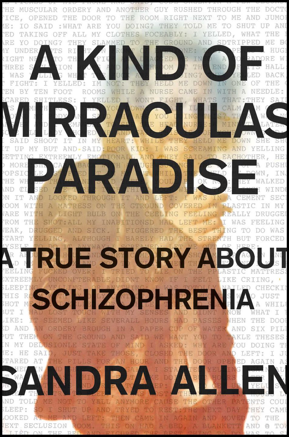 A Kind of Mirraculas Paradise: A True Story About Schizophrenia by Sandra Allen