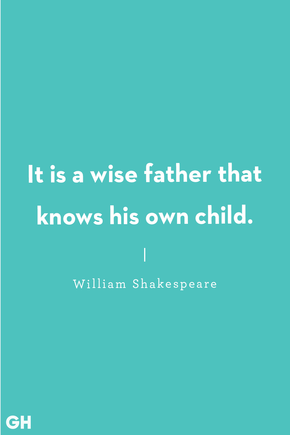 <p>“It is a wise father that knows his own child.”</p>