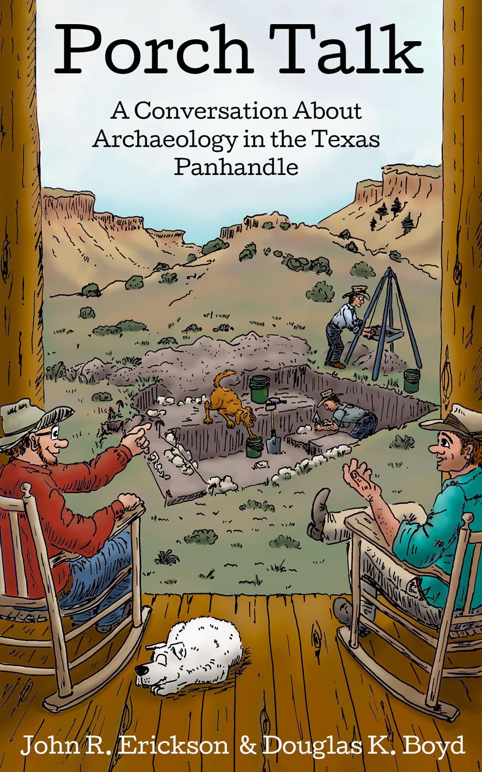 "Porch Talk: A Conversation About Archaeology in the Texas Panhandle" by John R. Erickson and Douglas K. Boyd (Texas Tech University Press) is serious about digging up prehistory, but it's also accessible and amusing.