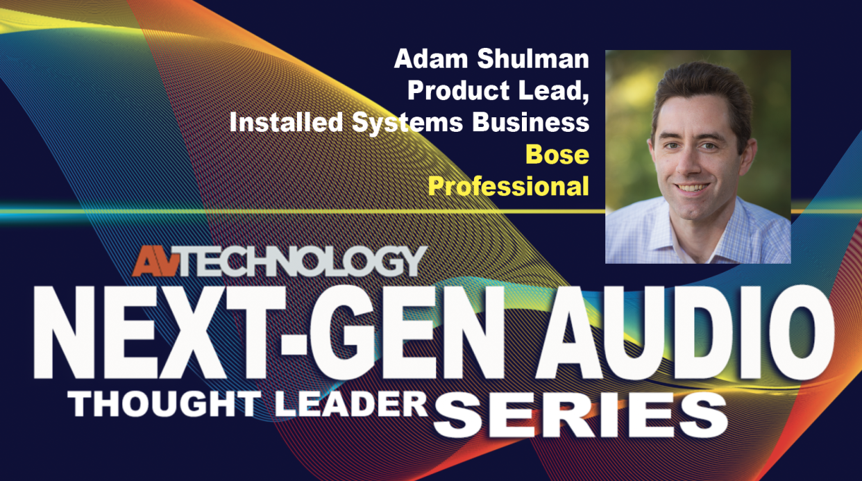  Adam Shulman, Product Lead, Installed Systems Business at Bose Professional. 