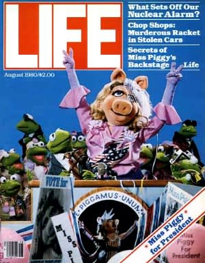 An actual Life magazine cover from 1980. Piggy's got our vote!