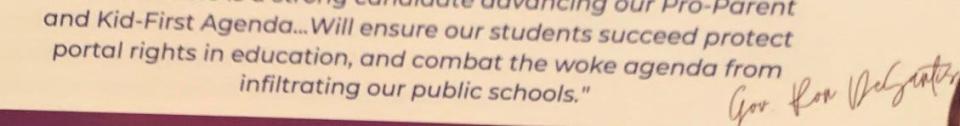 This quote and suggestion it is from Florida Gov. Ron DeSantis, is excerpted from an ad seen in the Vero Beach Flash. The ad said it was paid for and approved by Jacqueline Rosario, an Indian River County School Board candidate in 2022.