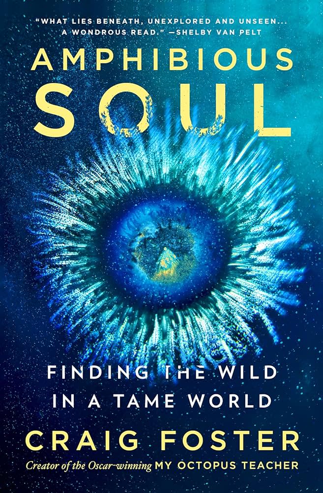 The memoir “Amphibious Soul: Finding the Wild in a Tame World” is written by Craig Foster.