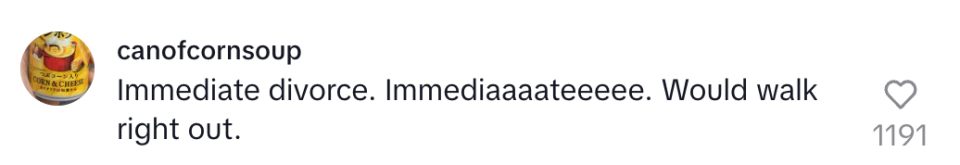 "Immediate divorce. Imemediaaaateeee. Would walk right out"